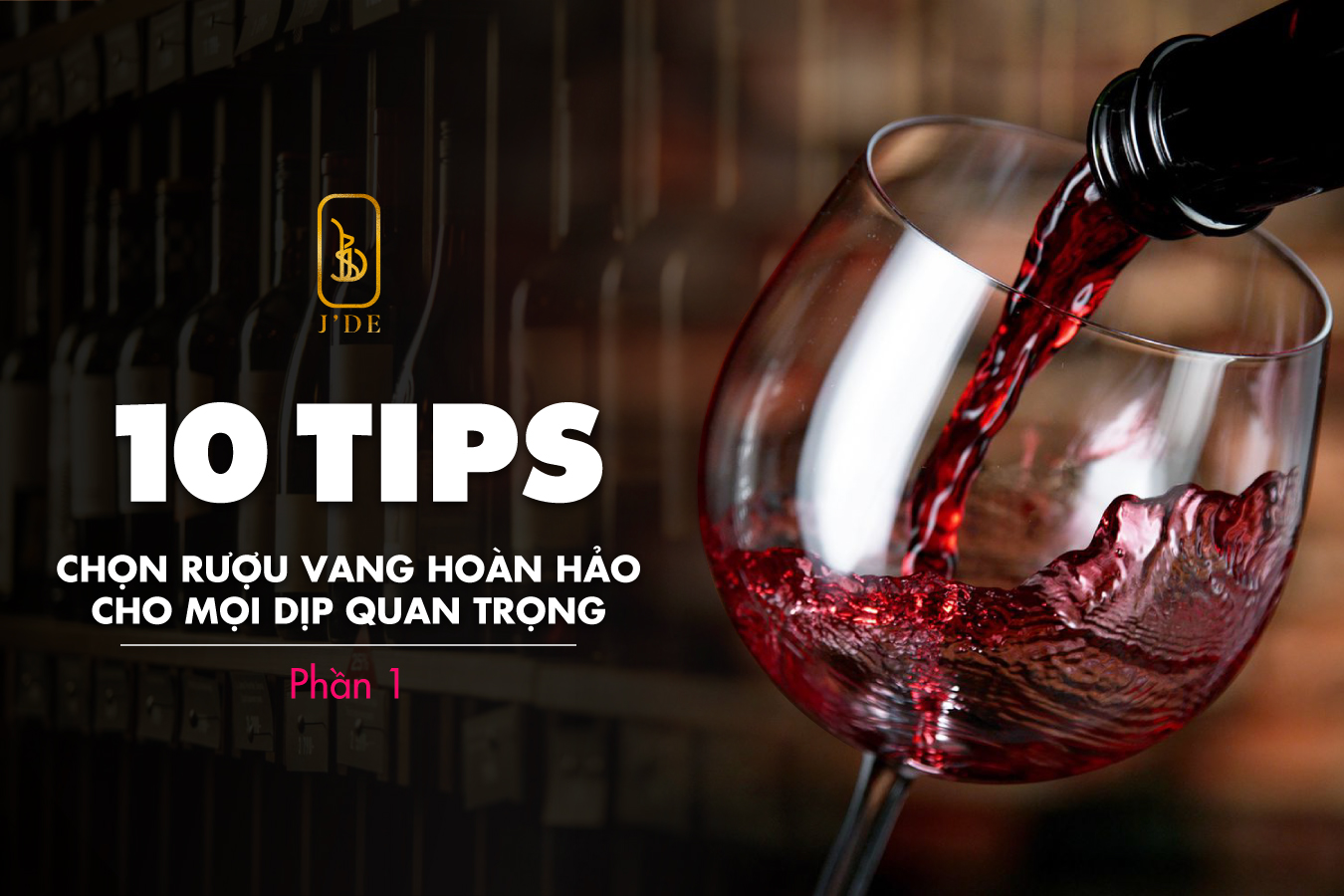 1O TIPS CHỌN RƯỢU VANG HOÀN HẢO CHO MỌI DỊP QUAN TRỌNG (PHẦN 1) 