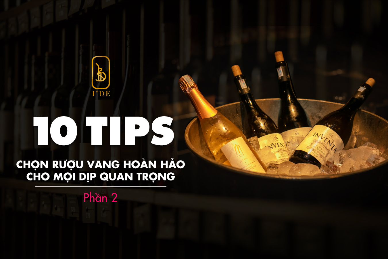1O TIPS CHỌN RƯỢU VANG HOÀN HẢO CHO MỌI DỊP QUAN TRỌNG (PHẦN 2) 